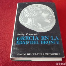 Libros de segunda mano: GRECIA EN LA EDAD DEL BRONCE ( EMILY VERMEULE ) TAPA DURA FONDO DE CULTURA ECONOMICA 1971. Lote 315987973