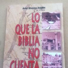 Libros de segunda mano: ARIEL ÁLVAREZ VALDÉS, LO QUE LA BIBLIA NO CUENTA, LUMEN, 1997. Lote 319586263