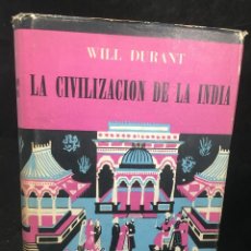 Libros de segunda mano: LA CIVILIZACIÓN DE LA INDIA. WILL DURANT. EDITORIAL SUDAMERICANA 1952, ILUSTRADO.