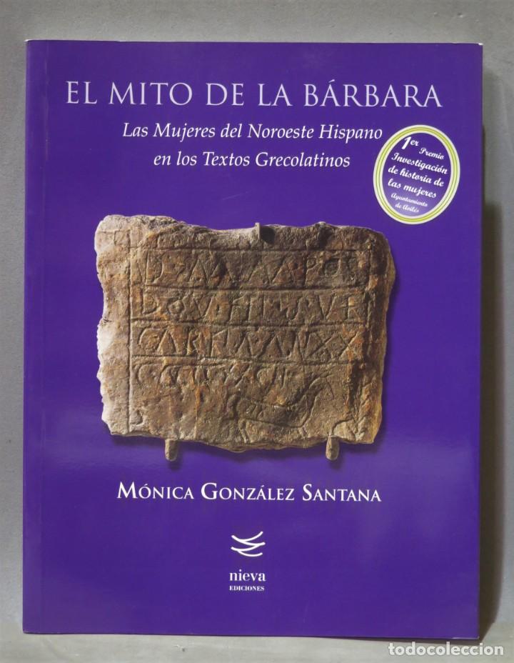 Gebrauchte B&uuml;cher: El mito de la B&aacute;rbara: Las mujeres del noroeste hispano en los textos grecolatinos