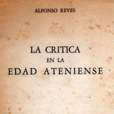 Libros de segunda mano: ALFONSO REYES : LA CRÍTICA EN LA EDAD ATENIENSE (MÉXICO, 1941) PRIMERA EDICIÓN - INTONSO. Lote 349031424