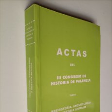 Libros de segunda mano: ASTAS DEL III CONGRESO DE HISTORIA DE PALENCIA.TOMO I PREHISTORIA ARQUEOLOGÍA HISTORIA ANTIGUA 1995. Lote 353597848