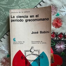 Libros de segunda mano: LA CIENCIA EN EL PERIODO GRECORROMANO (JOSÉ BABINI)