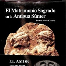 Libros de segunda mano: EL MATRIMONIO SAGRADO EN LA ANTIGUA SÚMER - EL AMOR EMPIEZA EN SÚMER. Lote 366174316