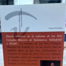 Libros de segunda mano: DIARIO HISTÓRICO DE LA REFORMA DE LOS SEIS COLEGIOS MAYIRES DE SALAMANCA, VALLADOLID Y ALCALÁ