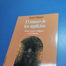 Libros de segunda mano: EL MUSEO DE LOS SUPLICIOS. MUERTE, TORTURA Y SADISMO EN LA HISTORIA VILLENEUVE, ROLAND-1989. Lote 377926219