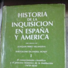 Libros de segunda mano: HISTORIA DE LA INQUISICION EN ESPAÑA Y AMERICA. TOMO I: EL CONOCIMIENTO CIENTÍFICO Y EL PROCESO HIST