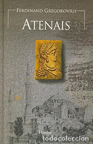 Libri di seconda mano: ATENAIS GREGOROVIUS, Ferdinand Publicado por Herder Editorial, 2009 ISBN 10: 8425425824ISBN 13: