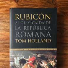 Libros de segunda mano: RUBICÓN. AUGE Y CAÍDA DE LA REPÚBLICA ROMANA. TOM HOLLAND. CÍRCULO DE LECTORES.. Lote 393849299