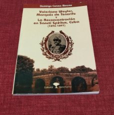 Libros de segunda mano: LIBRO VALERIANO WEYLER MARQUÉS DE TENERIFE Y LA RECONCENTRACIÓN EN SANCTI ESPIRITUS - CUBA