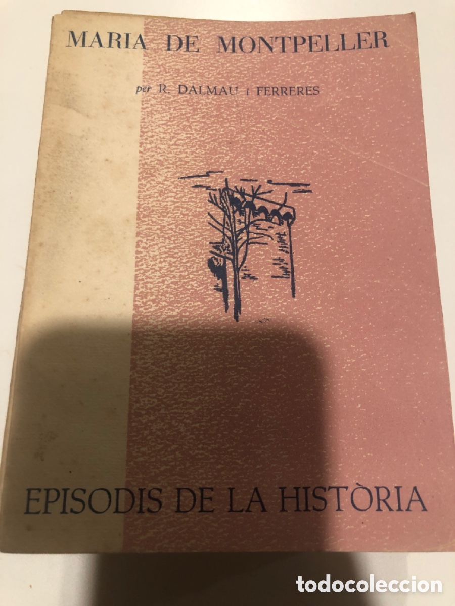 Livres d'occasion: Maria de Montpeller per R. Dalmau i Ferreres. Episodis de la hist&ograve;ria