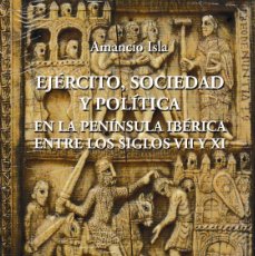 Libros de segunda mano: EJÉRCITO, SOCIEDAD Y POLÍTICA EN LA PENÍNSULA IBÉRICA ENTRE LOS SIGLOS VII Y XI (A. ISLA 2010) NUEVO