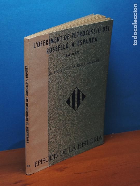 Libros de segunda mano: L'OFERIMENT DE RETROCESSI&Oacute; DEL ROSSELL&Oacute; A ESPA&Ntilde;A (1668-1677) .- PAU DE LA FABREGA PALLAR&Egrave;S