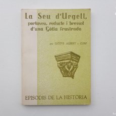 Libros de segunda mano: LIBRERIA GHOTICA. ALBERT I CORP. LA SEU D ´URGELL, REDUCTE D ´UNA GÒTIA FRUSTRADA. 1967