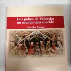 Libros de segunda mano: LOS JUDIOS DE VALENCIA. UN MUNDO DESVANECIDO (SALVADOR ALDAMA)