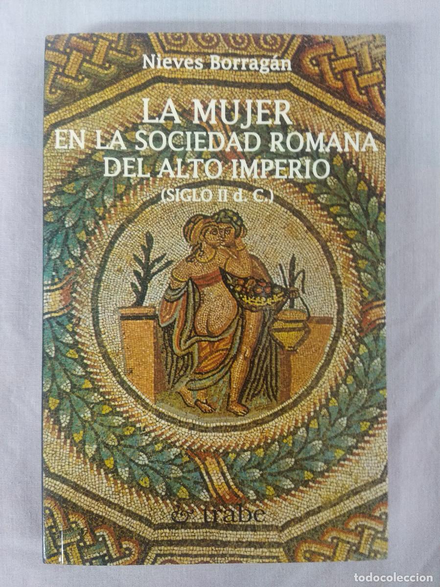 Gebrauchte B&uuml;cher: LA MUJER EN LA SOCIEDAD ROMANA DEL ALTO IMPERIO/SIGLO II D.C./NIEVES BORRAGAN