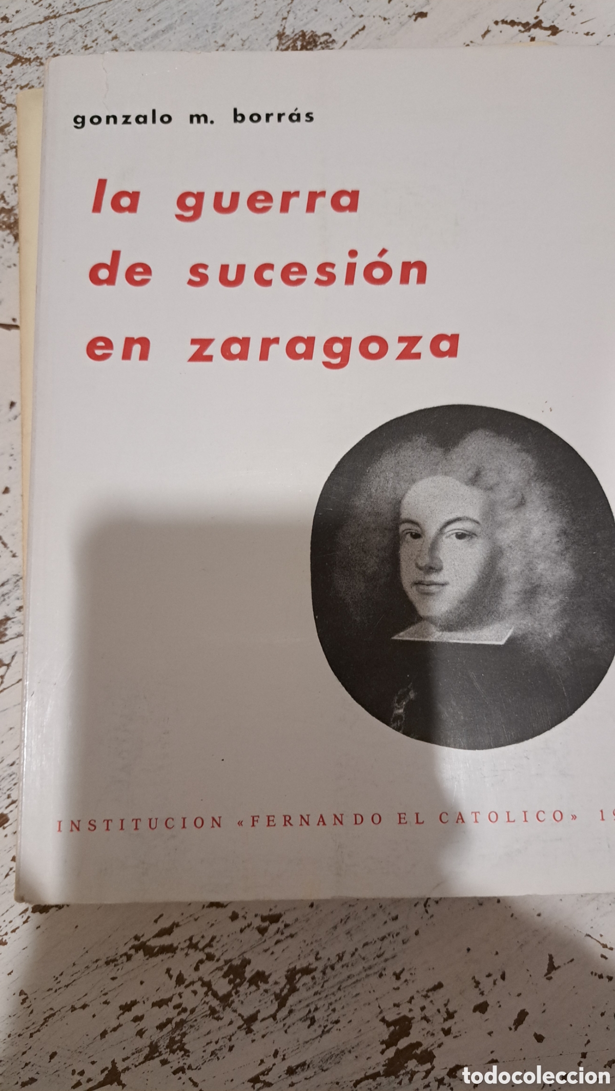 Second hand books: La Guerra de sucesi&oacute;n en Zaragoza Mil novecientos setenta y dos gonzalo me borras