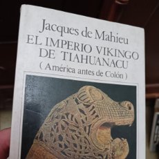 Libros de segunda mano: JACQUES DE MAHIEU -EL IMPERIO VIKINGO DE TIAHUANACU (AMÉRICA ANTES DE COLÓN) - PORTES 5,9