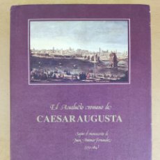 Libros de segunda mano: EL ACUEDUCTO ROMANO DE CAESARAUGUSTA SEGÚN EL MANUSCRITO DE JUAN ANTONIO FERNÁNDEZ (1752-1814)