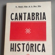 Libros de segunda mano: CANTABRIA HISTÓRICA. MANUEL FELIPE DE LA MORA VILLAR. CON DEDICATORIA Y FIRMA DEL AUTOR.