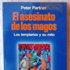 Libros de segunda mano: EL ASESINATO DE LOS MAGOS - LOS TEMPLARIOS Y SU MITO - PETER PARTNER 1987 - VER INDICE