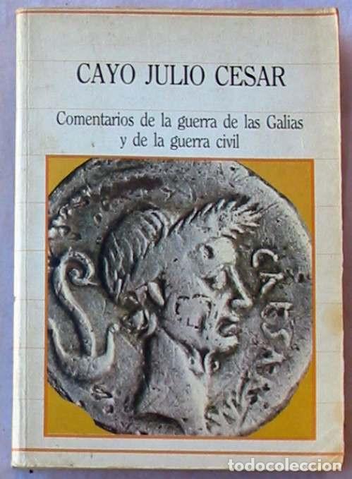 Libros de segunda mano: COMENTARIOS DE LA GUERRA DE LAS GALIAS Y DE LA GUERRA CIVIL - JULIO C&Eacute;SAR - SARPE 1985 - VER INDICE