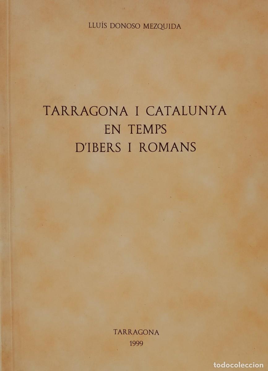 Libri di seconda mano: TARRAGONA I CATALUNYA EN TEMPS D'IBERS I ROMANS - Lluis Donodo Mezquida (R_1001_2)