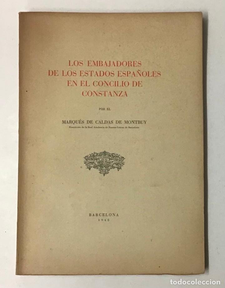Libros de segunda mano: LOS EMBAJADORES DE LOS ESTADOS ESPAÑOLES EN EL CONCILIO DE CONSTANZA. - CALDAS DE MONTBUY, MARQUÉS D