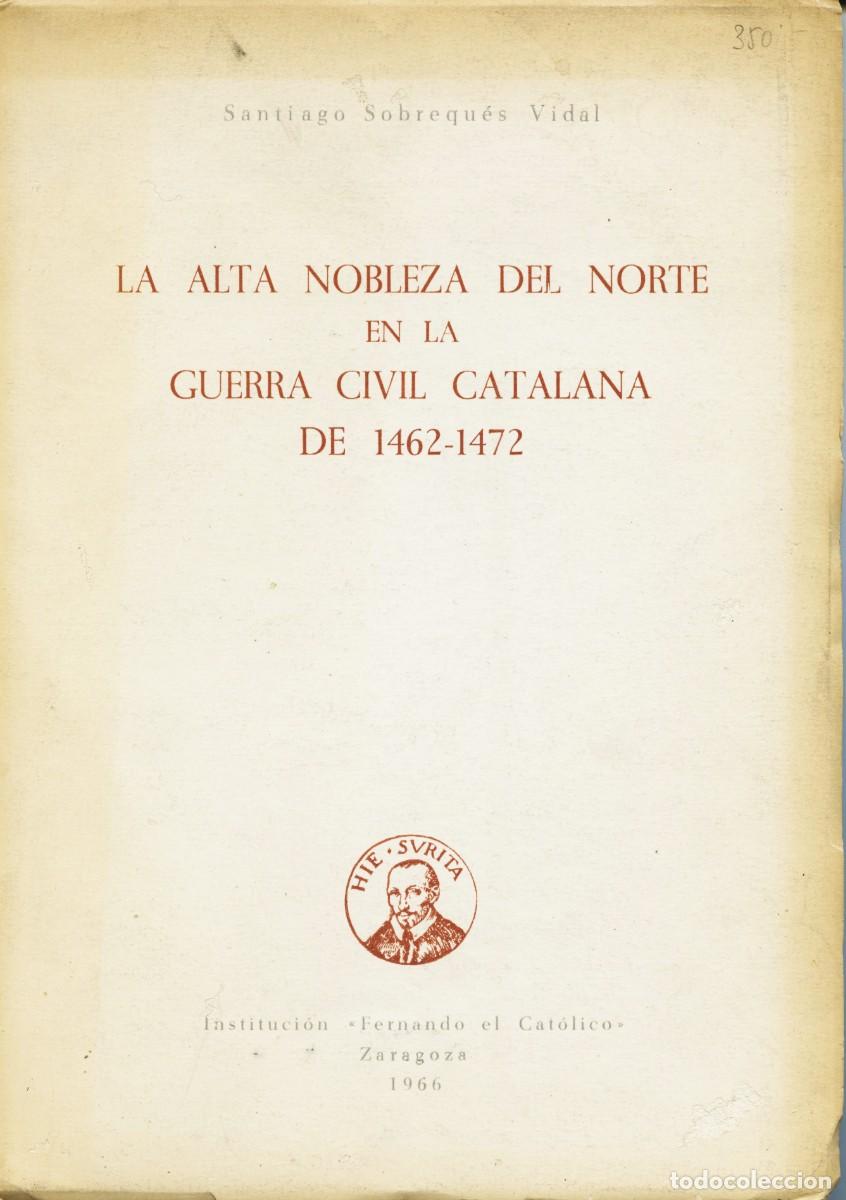 Gebrauchte B&uuml;cher: SANTIAGO SOBREQU&Eacute;S VIDAL &rdquo;LA ALTA NOBLEZA DEL NORTE EN LA GUERRA CIVIL CATALANA DE 1462-1472