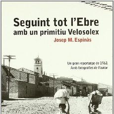 Libros de segunda mano: SEGUINT TOT L'EBRE AMB UN PRIMITIU VELOSOLEX (CATALÁN)