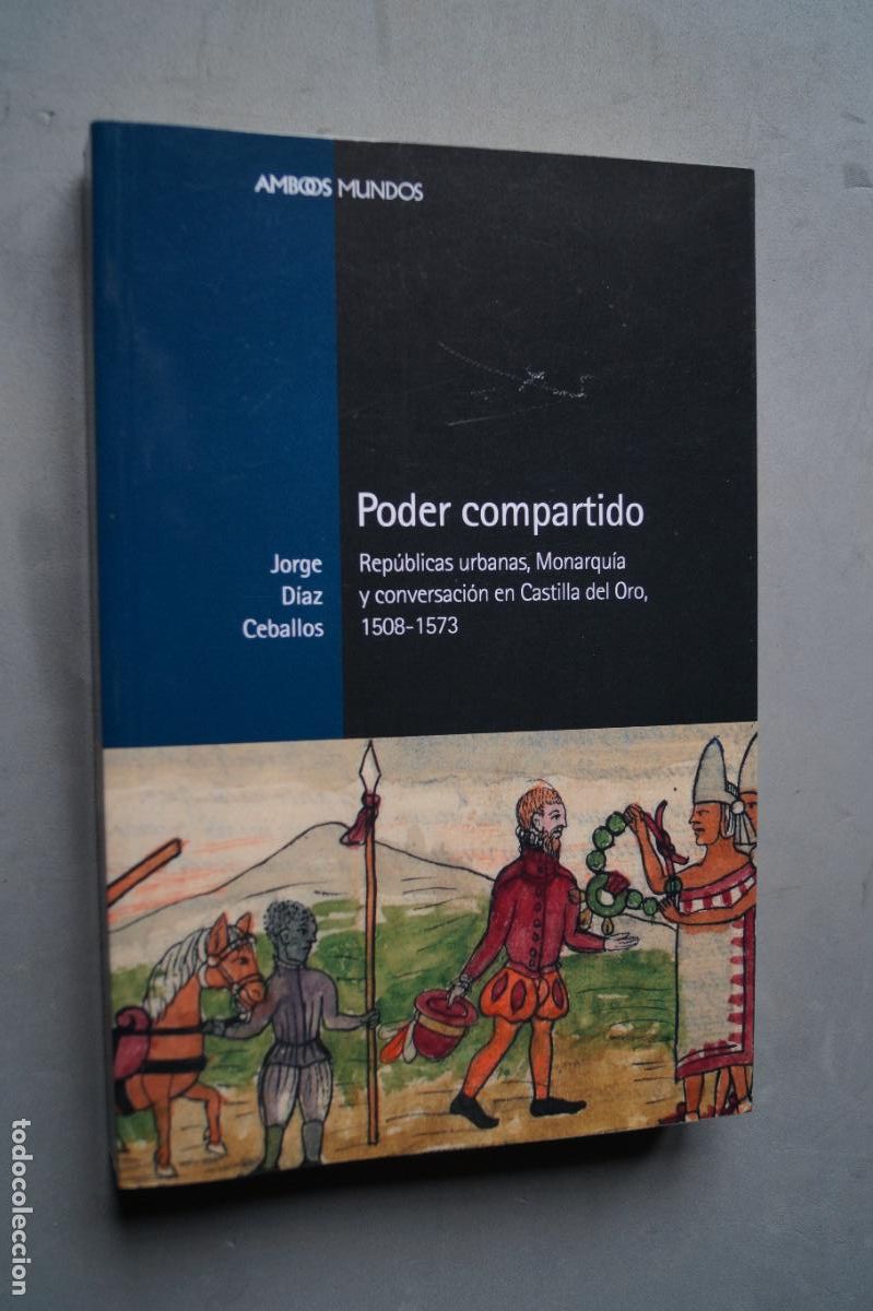 Libros de segunda mano: PODER COMPARTIDO. REPUBLICAS URBANAS, MONARQUIA Y CONVERSION EN CASTILLA DEL ORO. JORGE DIAZ - Foto 1