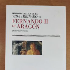 Libros de segunda mano: HISTORIA CRITICA DE LA VIDA Y REINADO DE FERNANDO II DE ARAGON / JAIME VICENS VIVES / 2007