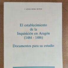Libros de segunda mano: EL ESTABLECIMIENTO DE LA INQUISICIÓN EN ARAGÓN (1484-1486). DOCUMENTOS PARA SU ESTUDIO / ÁNGEL SESMA