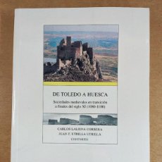 Libros de segunda mano: DE TOLEDO A HUESCA. SOCIEDADES MEDIEVALES EN TRASICIÓN A FINALES DEL SIGLO XI / LALIENA-UTRILLA