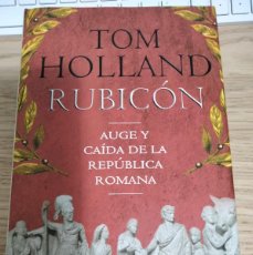 Libros de segunda mano: TOM HOLLAND. RUBICÓN: AUGE Y CAÍDA DE LA REPÚBLICA ROMANA. HISTORIA DE ROMA. CICERÓN, JULIO CESAR