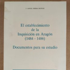 Libros de segunda mano: EL ESTABLECIMIENTO DE LA INQUISICIÓN EN ARAGÓN (1484-1486). DOCUMENTOS PARA SU ESTUDIO / ÁNGEL SESMA