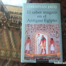 Libros de segunda mano: EL SABER MÁGICO EN EL ANTIGUO EGIPTO. CRISTIAN JACQ . CÍRCULO DE LECTORES. PASTA DURA. COMO NUEVO