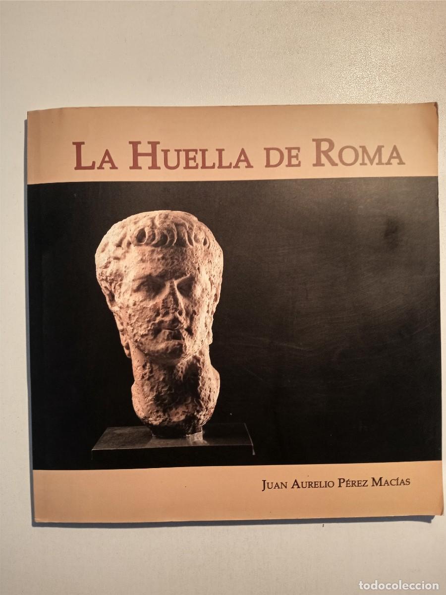 Libri di seconda mano: LA HUELLA DE ROMA - JUAN AURELIO P&Eacute;REZ MAC&Iacute;AS - DIPUTACI&Oacute;N HUELVA 2006 RARO