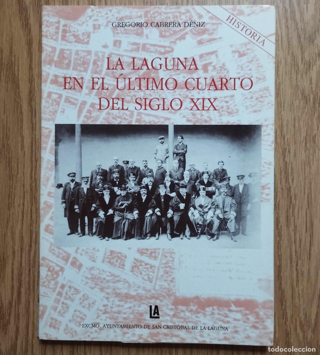 Libros de segunda mano: Libro LA LAGUNA EN EL &Uacute;LTIMO CUARTO DEL SIGLO XIX | Gregorio Cabrera | Tenerife / Canarias