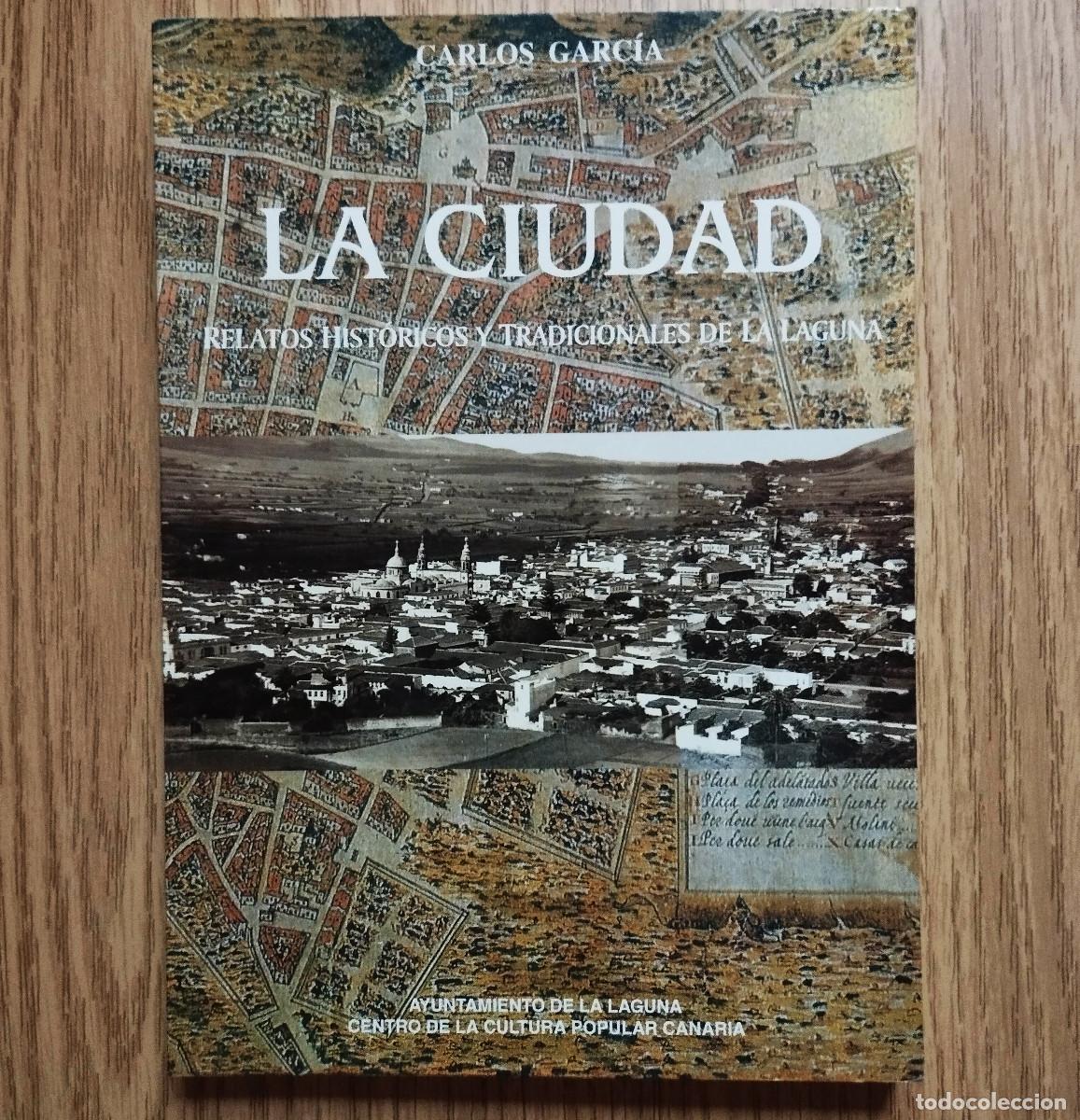 Libros de segunda mano: Libro LA CIUDAD - RELATOS HIST&Oacute;RICOS Y TRADICIONALES DE LA LAGUNA | Carlos Garc&iacute;a | Tenerife