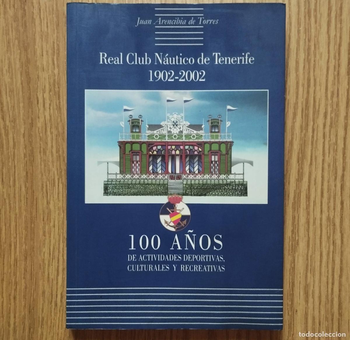 Libros de segunda mano: Libro REAL CLUB NA&Uacute;TICO DE TENERIFE 1902 - 2002 | Juan Arencibia de Torres | Tenerife / Canarias