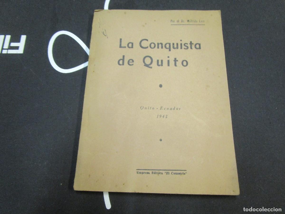 Libri di seconda mano: La Conquista de Quito Ecuador - Dr Wilfrido Loor - Quito 1943 103 pag 20cm. + info