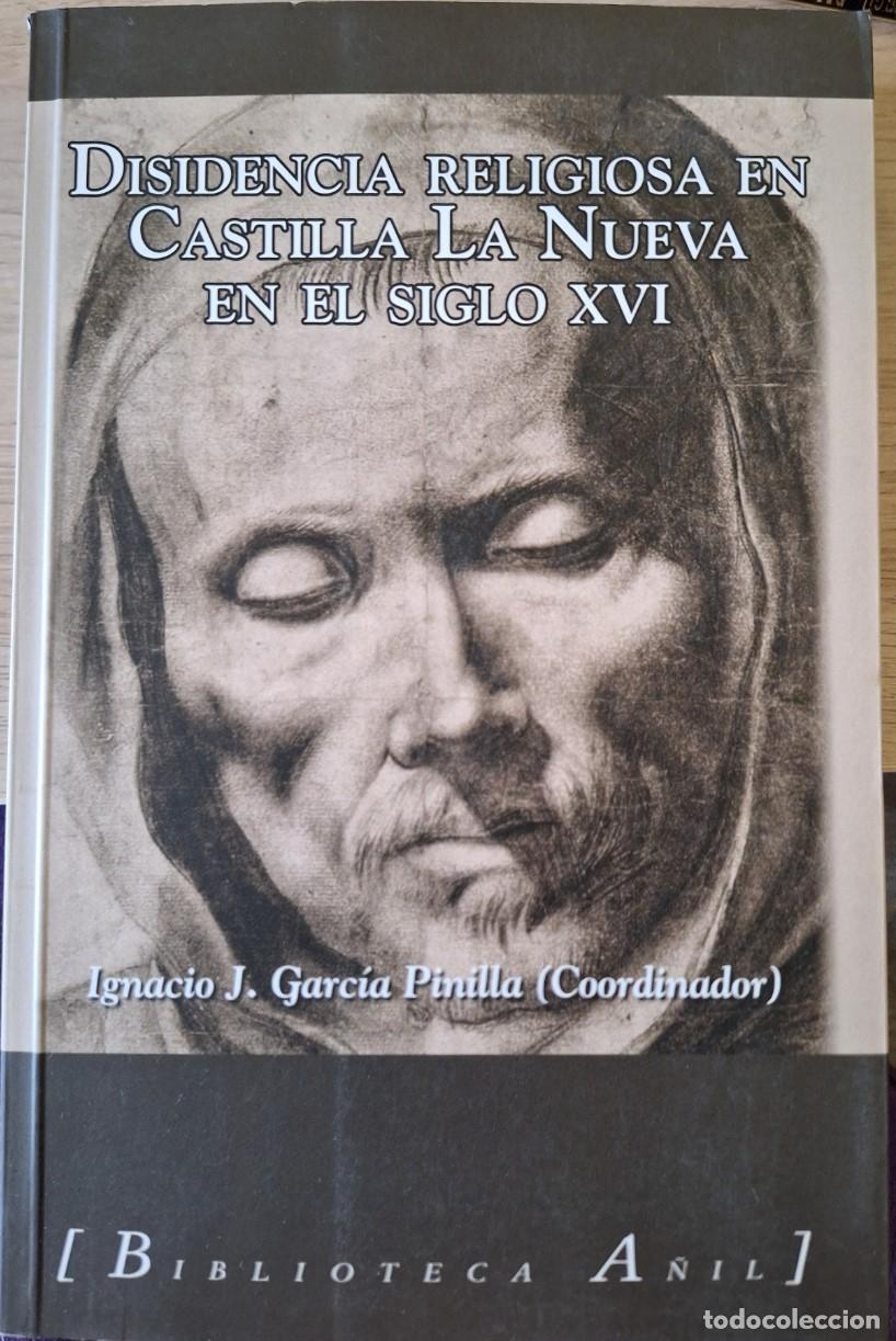 Second hand books: DISIDENCIA RELIGIOSA EN CASTILLA LA NUEVA EN EL SIGLO XVI. - GARCIA PINILLA, Ignacio J. (Coordinador