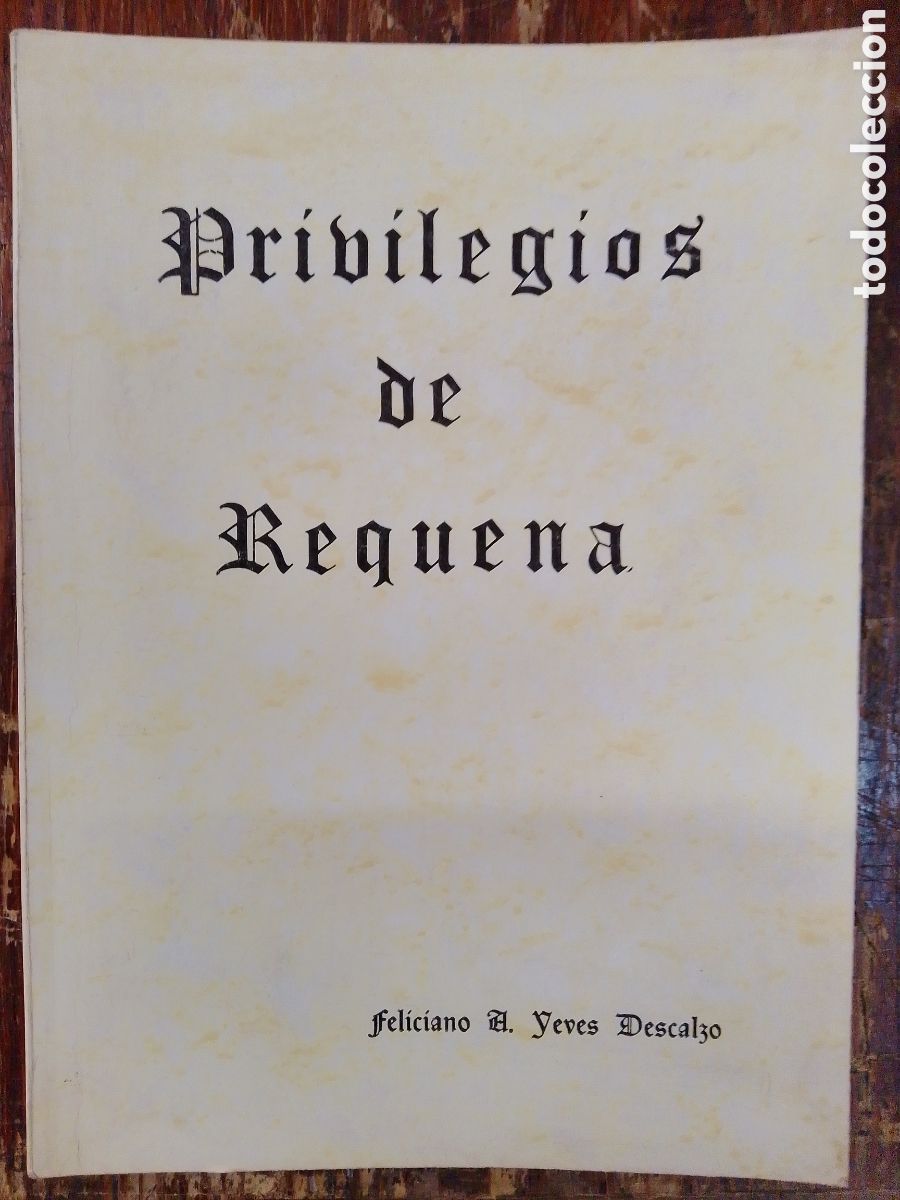 Livres d'occasion: PRIVILEGIOS DE REQUENA. YEVES DESCALZO, FELICIANO A. REQUENA. 1989.