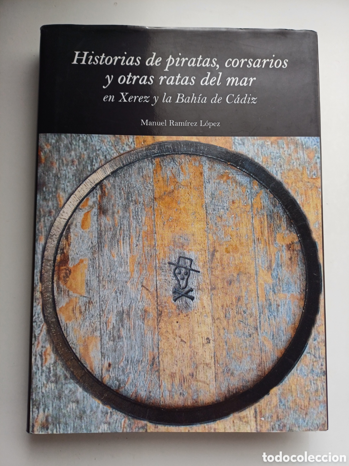Livres d'occasion: Historias de piratas, corsarios y otras ratas del mar en Xerez y la Bah&iacute;a de C&aacute;diz. Manuel Ram&iacute;rez