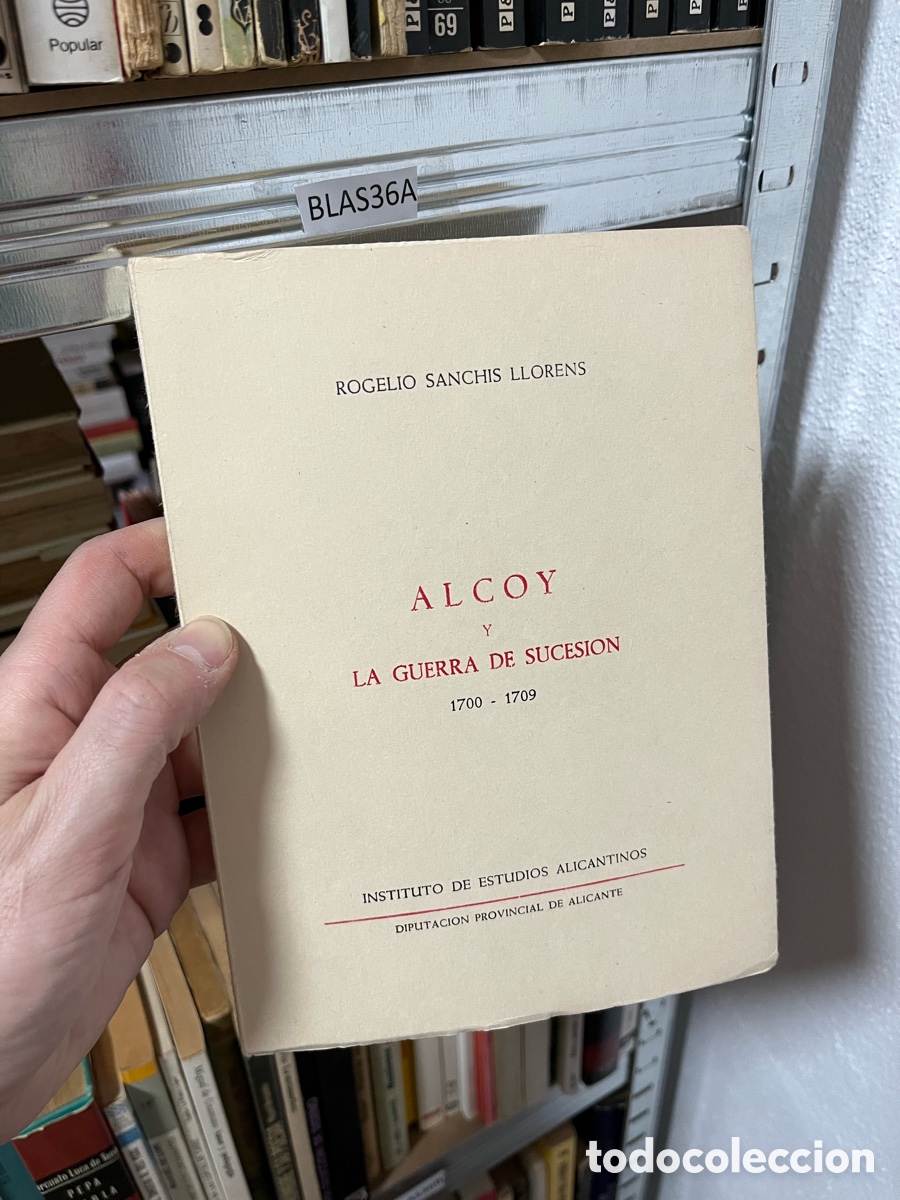 Second hand books: BLAS36A ROGELIO SANCHIS LLORENS ALCOY Y LA GUERRA DE SUCESION 1700 - 1709