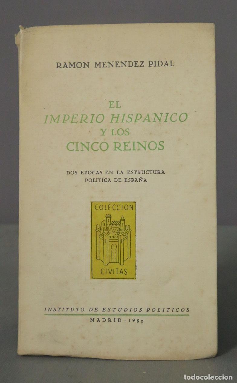 Libros de segunda mano: EL IMPERIO HISP&Aacute;NICO Y LOS CINCO REINOS. DOS &Eacute;POCAS EN LA ESTRUCTURA POL&Iacute;TICA DE ESPA&Ntilde;A MEN&Eacute;NDEZ PID