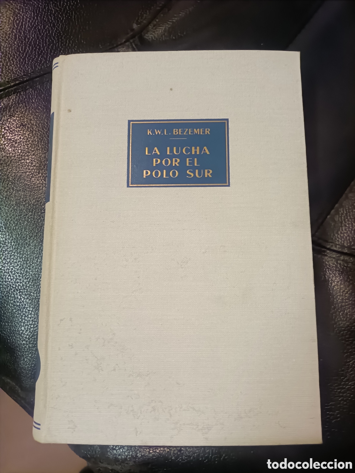 Livres d'occasion: A&ntilde;os 50,La Lucha por el Polo Sur,K.W.L.Bezemer