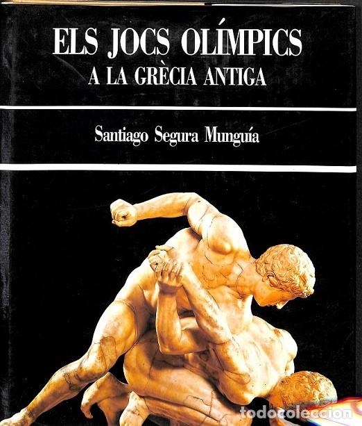 Livres d'occasion: ELS JOCS OL&Iacute;MPICS A LA GR&Egrave;CIA ANTIGA - SEGURA MUNGU&Iacute;A, SANTIAGO - BARCANOVA - 1992