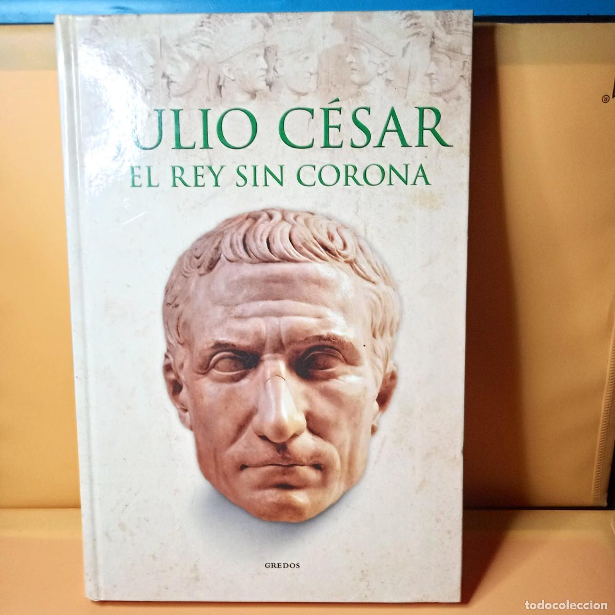 Libros de segunda mano: JULIO C&Eacute;SAR &rdquo;EL REY SIN CORONA&rdquo; - Foto 1